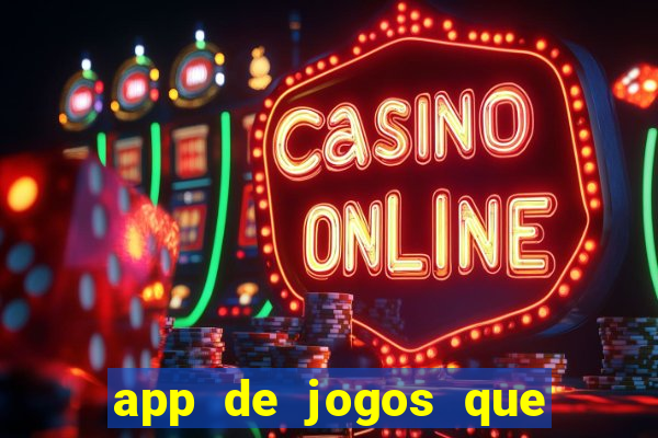 app de jogos que ganha dinheiro de verdade