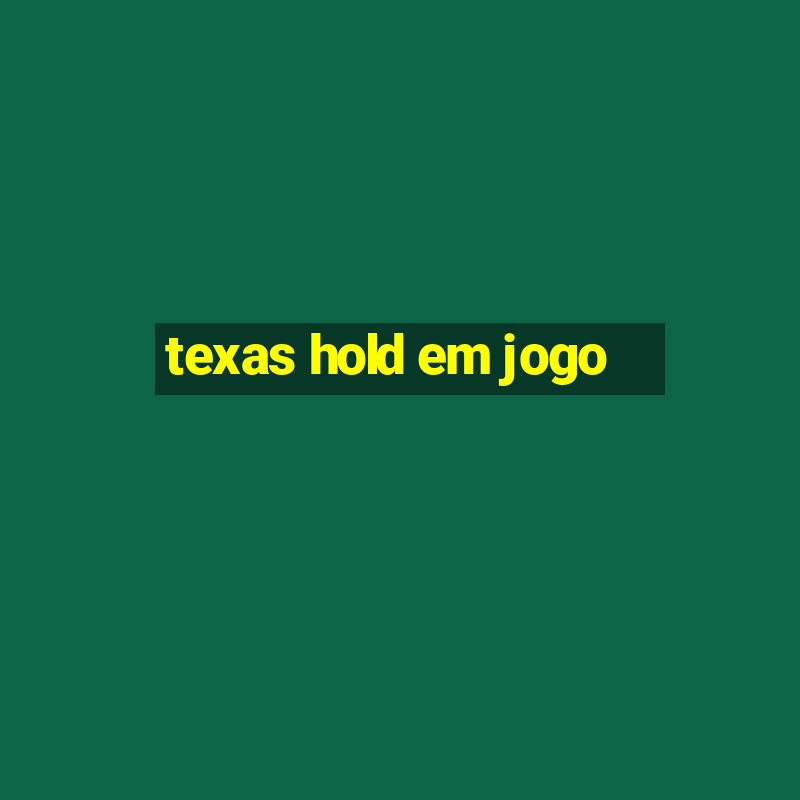 texas hold em jogo