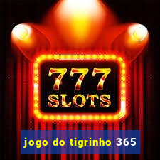 jogo do tigrinho 365