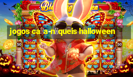 jogos ca莽a-n铆queis halloween