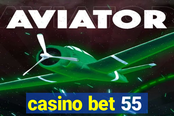 casino bet 55