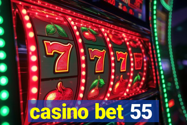 casino bet 55