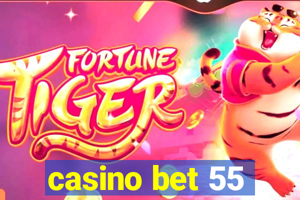 casino bet 55