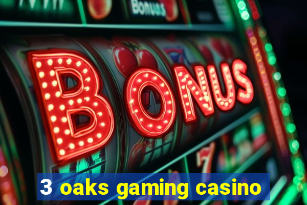 3 oaks gaming casino