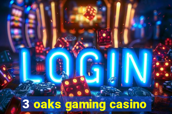 3 oaks gaming casino