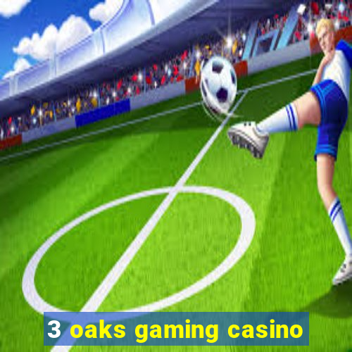 3 oaks gaming casino