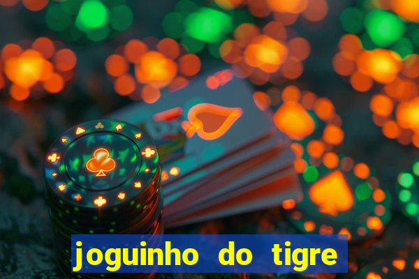 joguinho do tigre para ganhar dinheiro