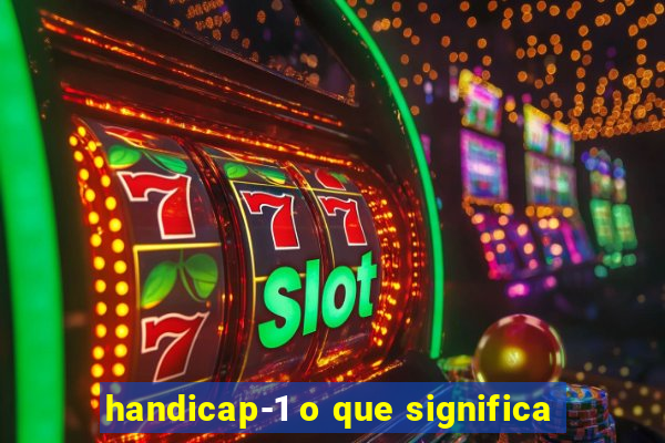 handicap-1 o que significa