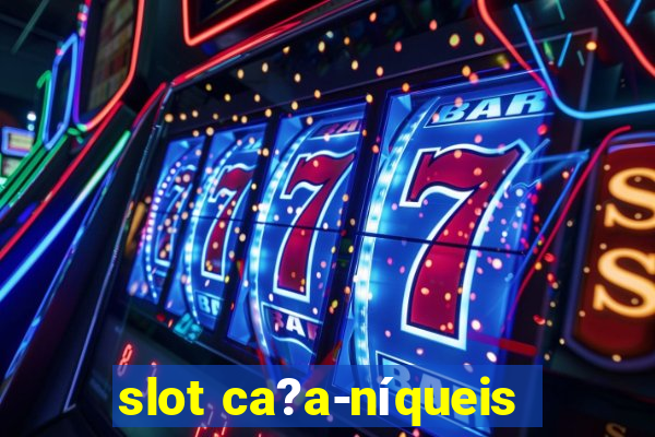 slot ca?a-níqueis