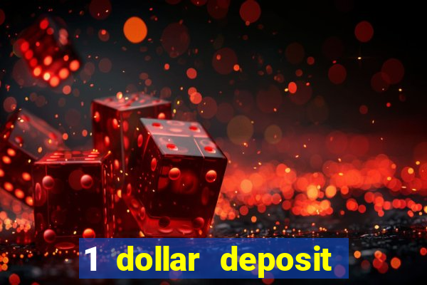 1 dollar deposit bonus casino