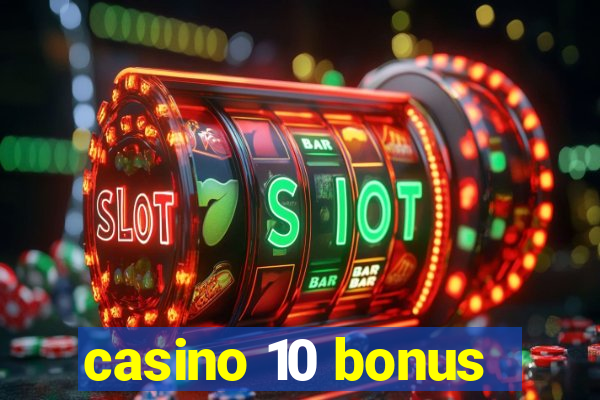 casino 10 bonus