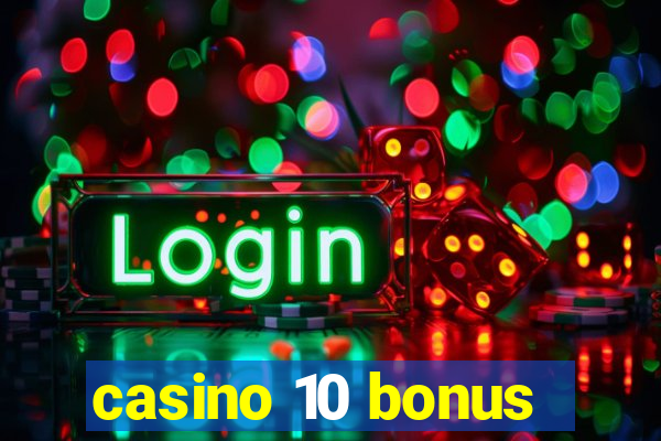 casino 10 bonus