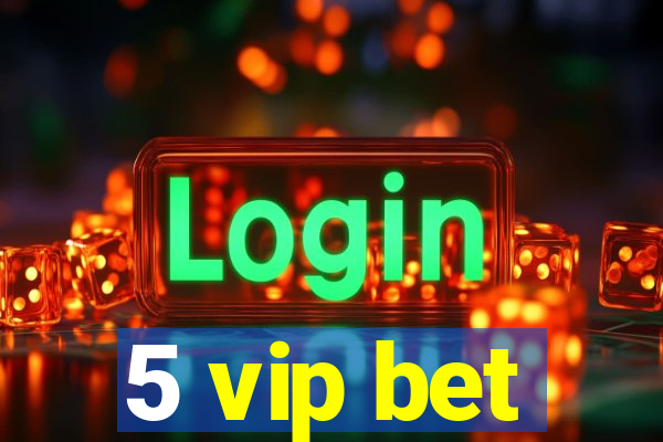 5 vip bet