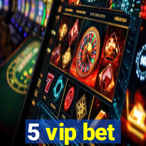 5 vip bet