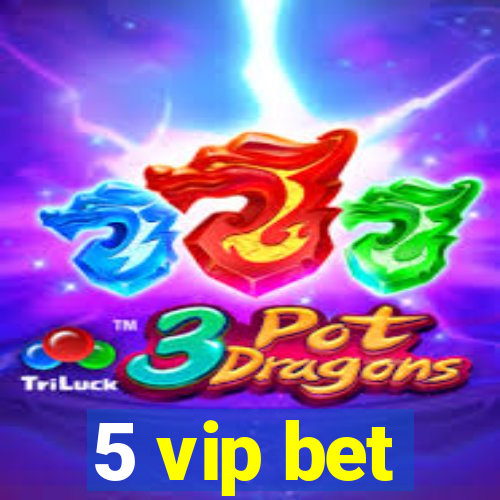 5 vip bet