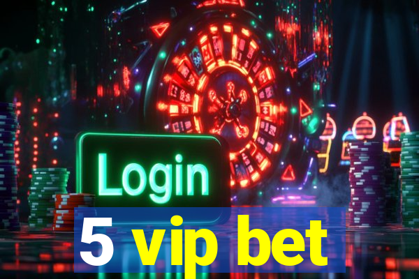 5 vip bet