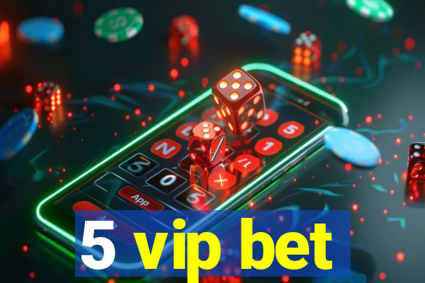 5 vip bet