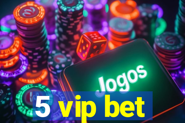 5 vip bet