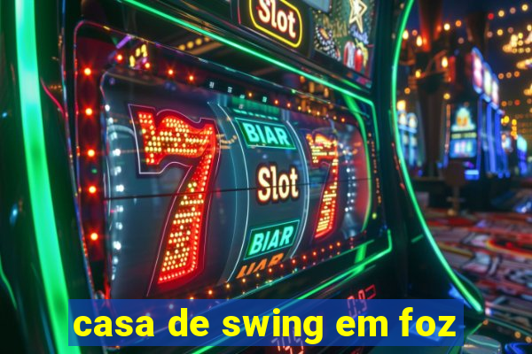 casa de swing em foz