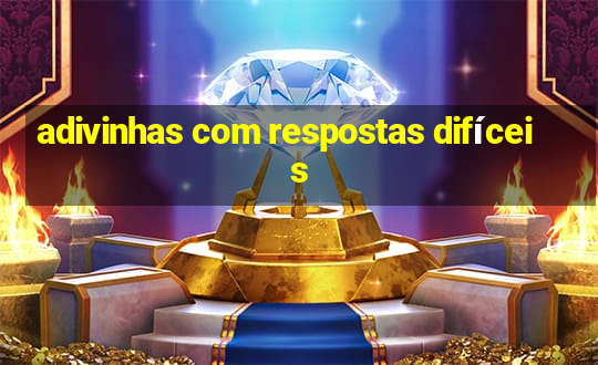 adivinhas com respostas difíceis