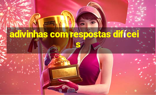 adivinhas com respostas difíceis