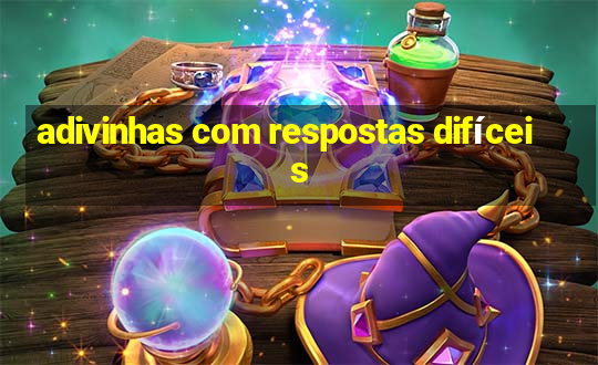 adivinhas com respostas difíceis