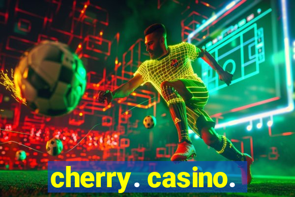 cherry. casino.