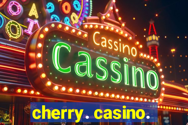 cherry. casino.