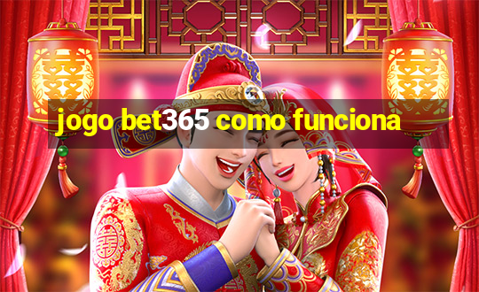 jogo bet365 como funciona