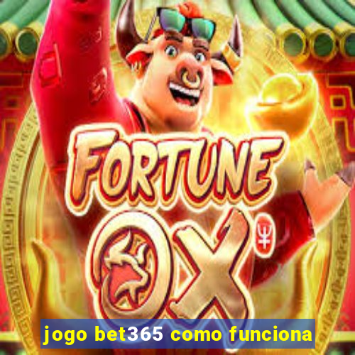 jogo bet365 como funciona