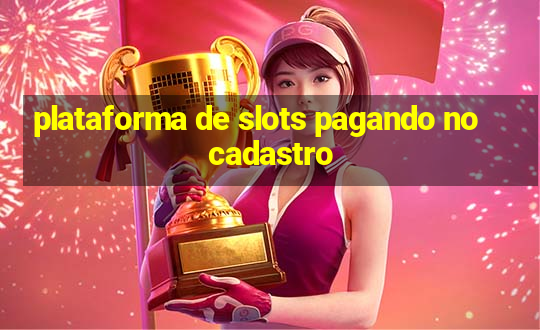 plataforma de slots pagando no cadastro