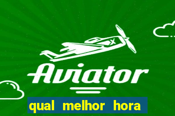 qual melhor hora para jogar aviator