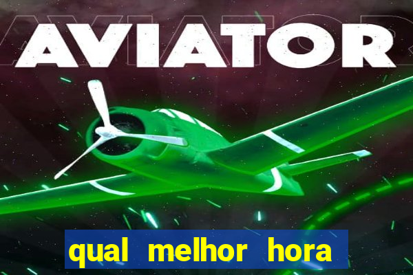 qual melhor hora para jogar aviator