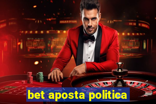 bet aposta politica