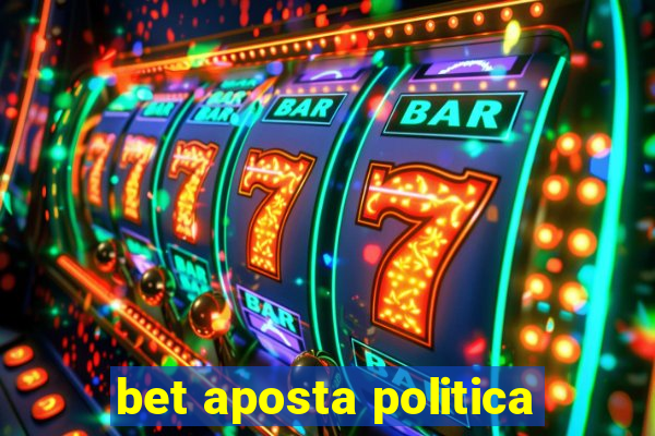 bet aposta politica