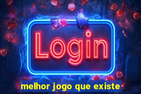 melhor jogo que existe