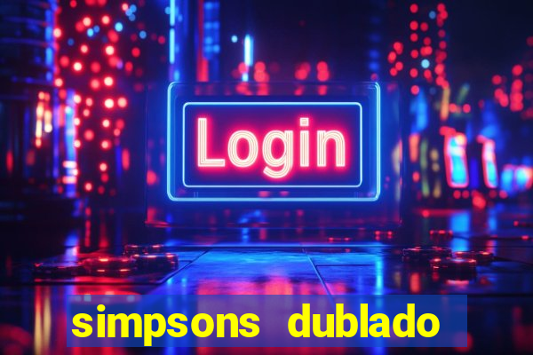 simpsons dublado assistir online