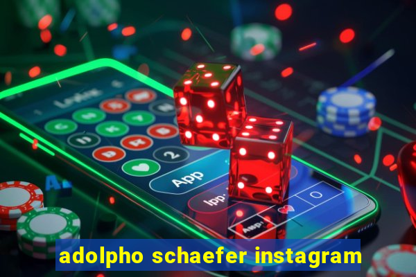 adolpho schaefer instagram