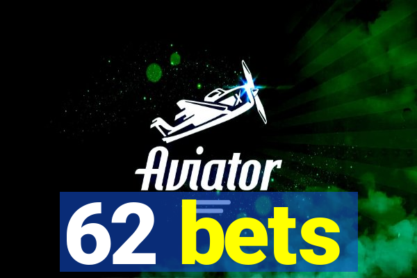 62 bets