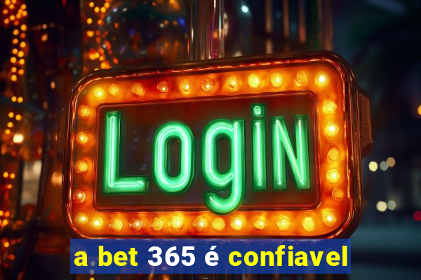 a bet 365 é confiavel