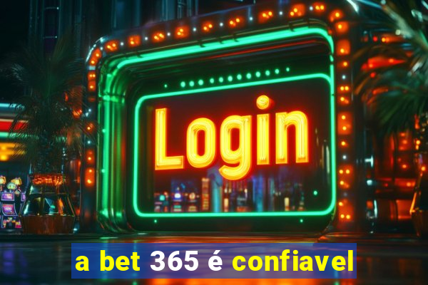 a bet 365 é confiavel