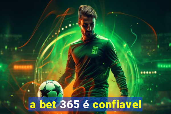 a bet 365 é confiavel