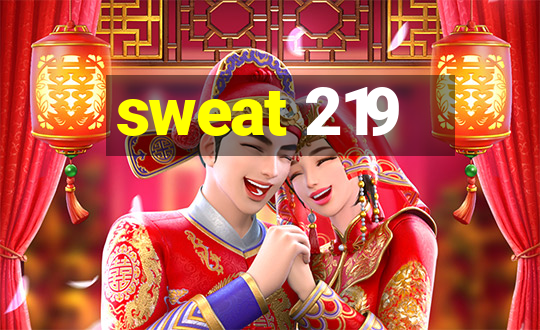 sweat 219