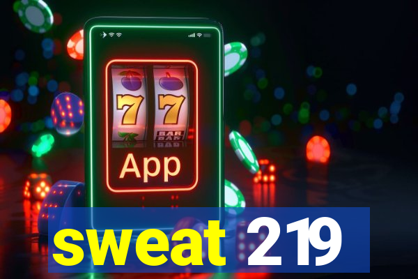 sweat 219