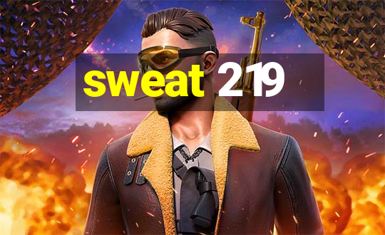 sweat 219