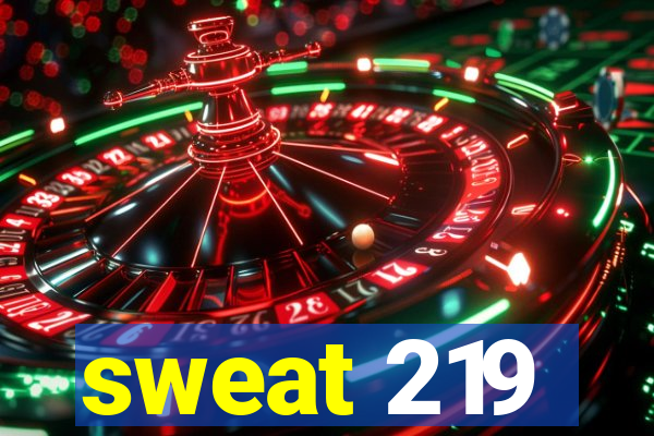 sweat 219