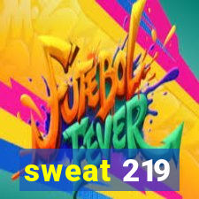 sweat 219