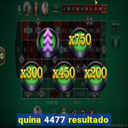 quina 4477 resultado