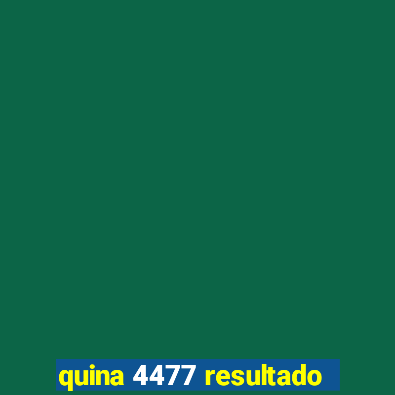 quina 4477 resultado