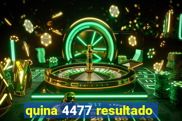 quina 4477 resultado